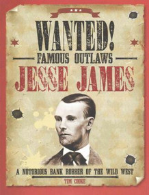 Jesse James (A Notorious Bank Robber of the Wild West) by Tim Cooke, 9781482442595