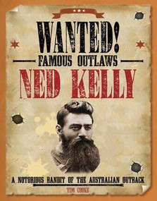 Ned Kelly (A Notorious Bandit of the Australian Outback) by Tim Cooke, 9781482442625