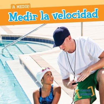 Medir la velocidad (Measuring Speed) (Spanish Edition) by T. H. Baer, Esther Sarfatti, 9781482443653