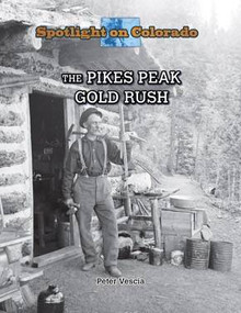 The Pikes Peak Gold Rush - 9781499414608 by Peter Vescia, 9781499414608