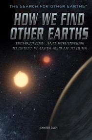 How We Find Other Earths (Technology and Strategies to Detect Planets Similar to Ours) by Jennifer Culp, 9781499462920