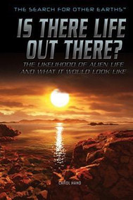 Is There Life Out There? (The Likelihood of Alien Life and What It Would Look Like) by Carol Hand, 9781499462944