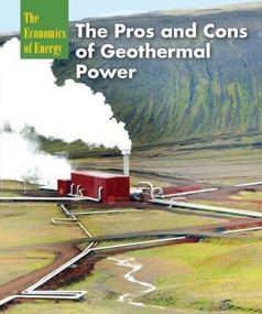The Pros and Cons of Geothermal Power by Angela Britcher, 9781502609564