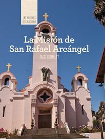 La Misión de San Rafael Arcángel (Discovering Mission San Rafael Arcángel) (Spanish Edition) by Jack Connelly, 9781502611796