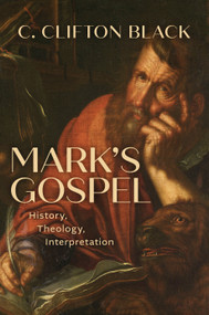 Mark's Gospel (History, Theology, Interpretation) by C. Clifton Black, 9780802879189