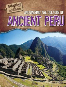 Uncovering the Culture of Ancient Peru - 9781508146698 by Alix Wood, 9781508146698