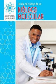 Un día de trabajo de un biólogo molecular (A Day at Work with a Molecular Biologist) (Spanish Edition) by Alana Olsen, 9781508147572