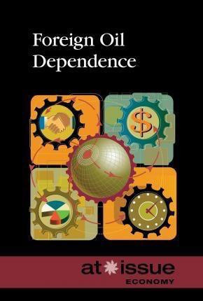 Foreign Oil Dependence - 9780737773682 by Noah Berlatsky, 9780737773682