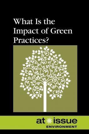 What Is the Impact of Green Practices? by Tamara Thompson, 9780737774146