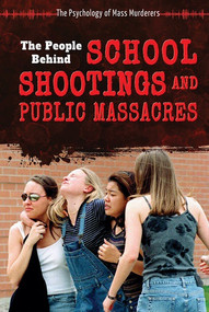 The People Behind School Shootings and Public Massacres by John A. Torres, 9780766076150