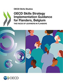 OECD Skills Studies OECD Skills Strategy Implementation Guidance for Flanders, Belgium The Faces of Learners in Flanders by , 9789264452725