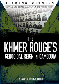 The Khmer Rouge's Genocidal Reign in Cambodia by Zoe Lowery, Sean Bergin, 9781477785720