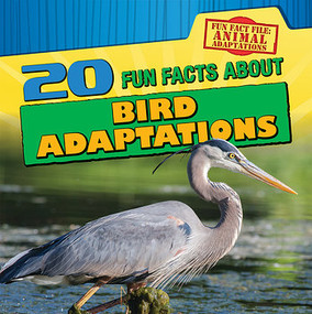20 Fun Facts About Bird Adaptations by Sarah Machajewski, 9781482444308