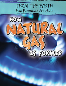 How Natural Gas Is Formed by Ryan Nagelhout, 9781482447163