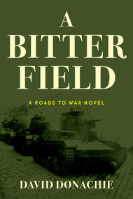 A Bitter Field (A Roads to War Novel) by David Donachie, 9781493073610