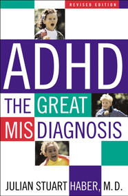 ADHD (The Great Misdiagnosis) by Julian Stuart Haber, 9781589790476