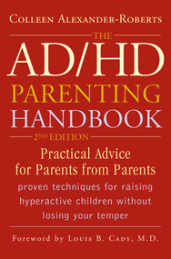 The ADHD Parenting Handbook (Practical Advice for Parents from Parents) - 9781589792838 by Colleen Alexander-Roberts, 9781589792838