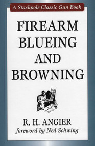 Firearm Blueing and Browning by R. H. Angier, Ned Schwing, 9780811703260