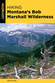 Hiking Montana's Bob Marshall Wilderness - 9781493074365 by Erik Molvar, 9781493074365