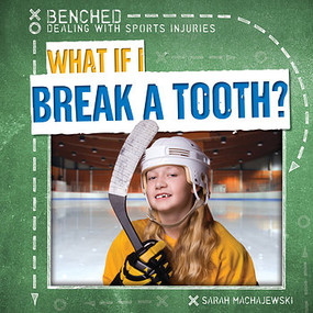 What If I Break a Tooth? by Sarah Machajewski, 9781482448863