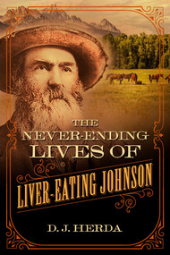 The Never-Ending Lives of Liver-Eating Johnson - 9781493074426 by D. J. Herda, 9781493074426