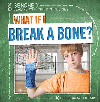 What If I Break a Bone? - 9781482448917 by Kristen Rajczak Nelson, 9781482448917