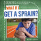 What If I Get a Sprain? - 9781482448955 by Erika Edwards, 9781482448955