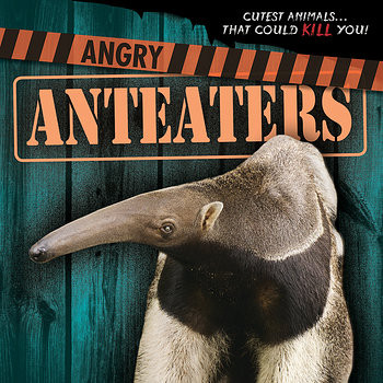Angry Anteaters by Eleanor Snyder, 9781482449105