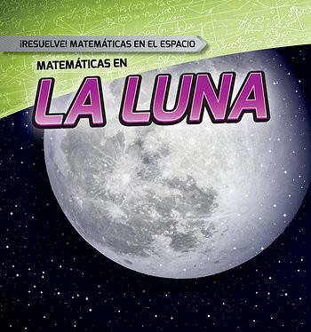 Matemáticas en la Luna (Math on the Moon) - 9781482452365 by Mark J. Harasymiw, Alberto Jiménez, 9781482452365