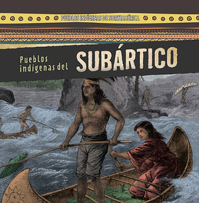 Pueblos indígenas del Subártico (Native Peoples of the Subarctic) (Spanish Edition) by Amy Hayes, Esther Sarfatti, 9781482452761