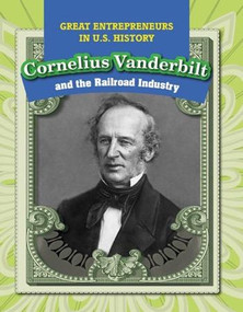 Cornelius Vanderbilt and the Railroad Industry - 9781499421217 by Therese M. Shea, 9781499421217