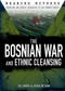 The Bosnian War and Ethnic Cleansing by Zoe Lowery, Jacqueline Ching, 9781499463040
