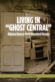 Living in "Ghost Central" (Diaries from a Very Haunted House) by William J. Hall, 9781499463903