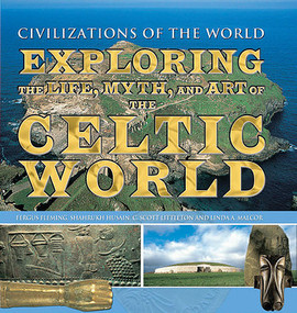 Exploring the Life, Myth, and Art of the Celtic World by Fergus Fleming, Shahrukh Husain, Linda A. Malcor, 9781499463941