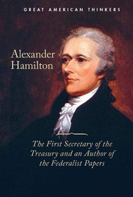 Alexander Hamilton (The First Secretary of the Treasury and an Author of the Federalist Papers) by Tatiana Ryckman, 9781502619341