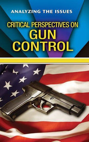 Critical Perspectives on Gun Control by Anne C. Cunningham, 9780766081253
