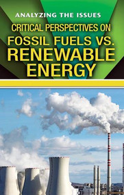 Critical Perspectives on Fossil Fuels vs. Renewable Energy by Anne C. Cunningham, 9780766081314