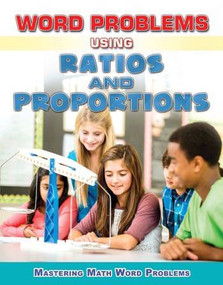 Word Problems Using Ratios and Proportions by Zella Williams, Rebecca Wingard-Nelson, 9780766082724