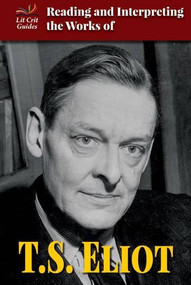 Reading and Interpreting the Works of T.S. Eliot by Naomi Pasachoff, 9780766083561