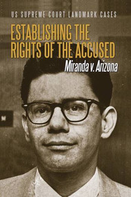Establishing the Rights of the Accused (Miranda v. Arizona) by Don Rauf, Gail Blasser Riley, 9780766084285