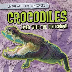 Crocodiles Lived with the Dinosaurs! by Melissa Raé Shofner, 9781482456455
