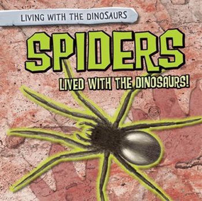 Spiders Lived with the Dinosaurs! - 9781482456844 by Tanya Dellaccio, 9781482456844