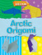 Arctic Origami by Joe Fullman, 9781482459203