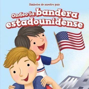 Ondeo la bandera estadounidense (I Wave the American Flag) - 9781499429459 by Rosalie Gaddi, 9781499429459