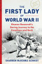 The First Lady of World War II (Eleanor Roosevelt's Daring Journey to the Frontlines and Back) by Shannon McKenna Schmidt, 9781728256610