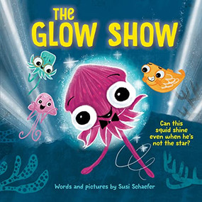 The Glow Show (A picture book about knowing when to share the spotlight) by Susi Schaefer, 9781728261348