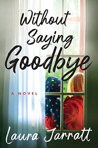 Without Saying Goodbye (A Novel) by Laura Jarratt, 9781728266213
