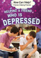 Helping a Friend Who Is Depressed - 9781499464429 by Richard Worth, 9781499464429
