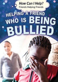 Helping a Friend Who Is Being Bullied - 9781499464542 by Corona Brezina, 9781499464542