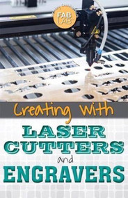 Creating with Laser Cutters and Engravers by Mary-Lane Kamberg, 9781499465044